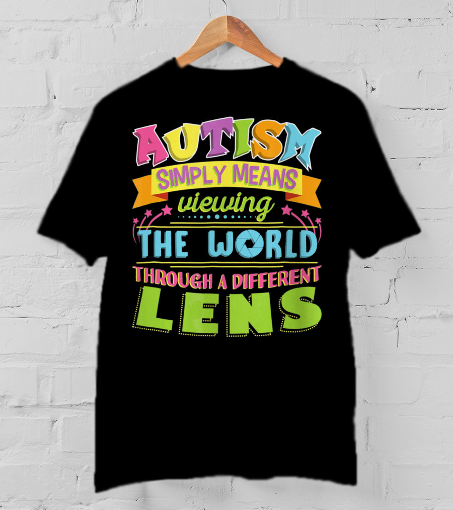 Autism Simply Means Viewing The World Through A Different Lens T-Shirt