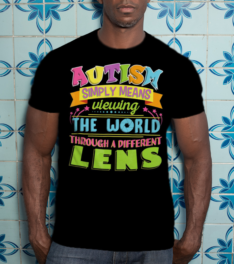Autism Simply Means Viewing The World Through A Different Lens T-Shirt