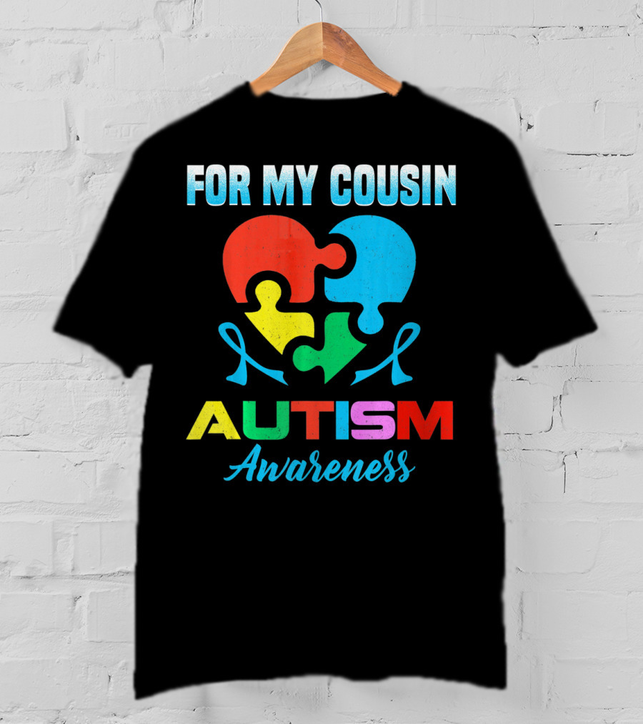 For My Cousin Autism Awareness Puzzle Heart Ribbons T-Shirt