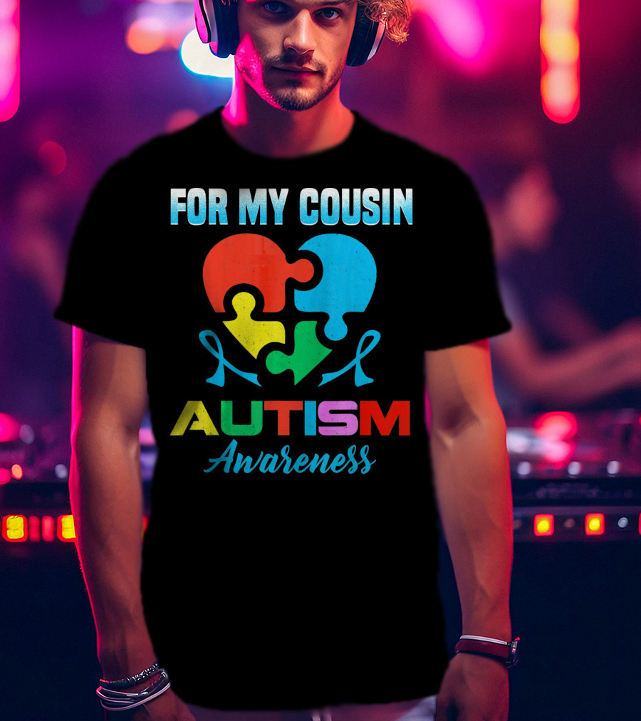 For My Cousin Autism Awareness Puzzle Heart Ribbons T-Shirt