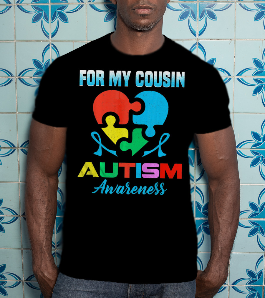 For My Cousin Autism Awareness Puzzle Heart Ribbons T-Shirt
