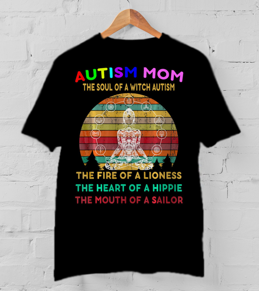 Autism Mom The Soul Of A Witch Autism The Fire Of A Lioness The Heart Of A Hippie The Mouth Of A Sailor T-Shirt