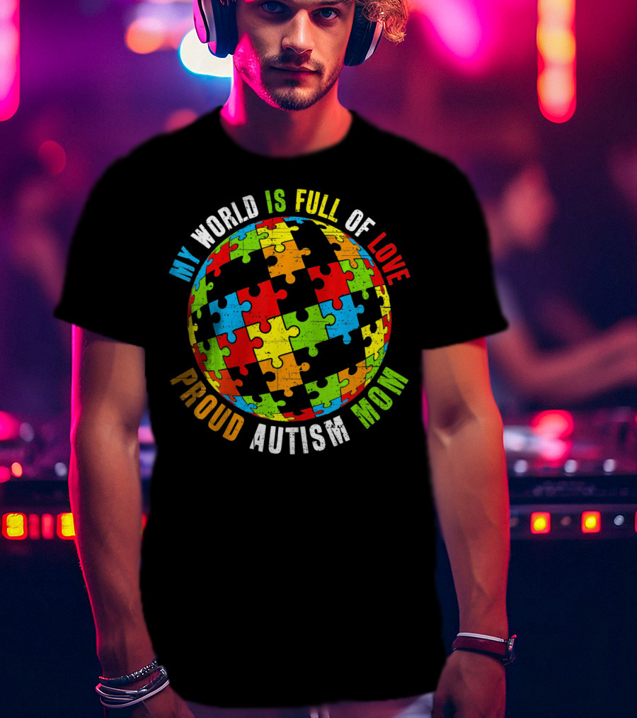 Proud Autism Mom My World Is Full Of Love Puzzle World T-Shirt