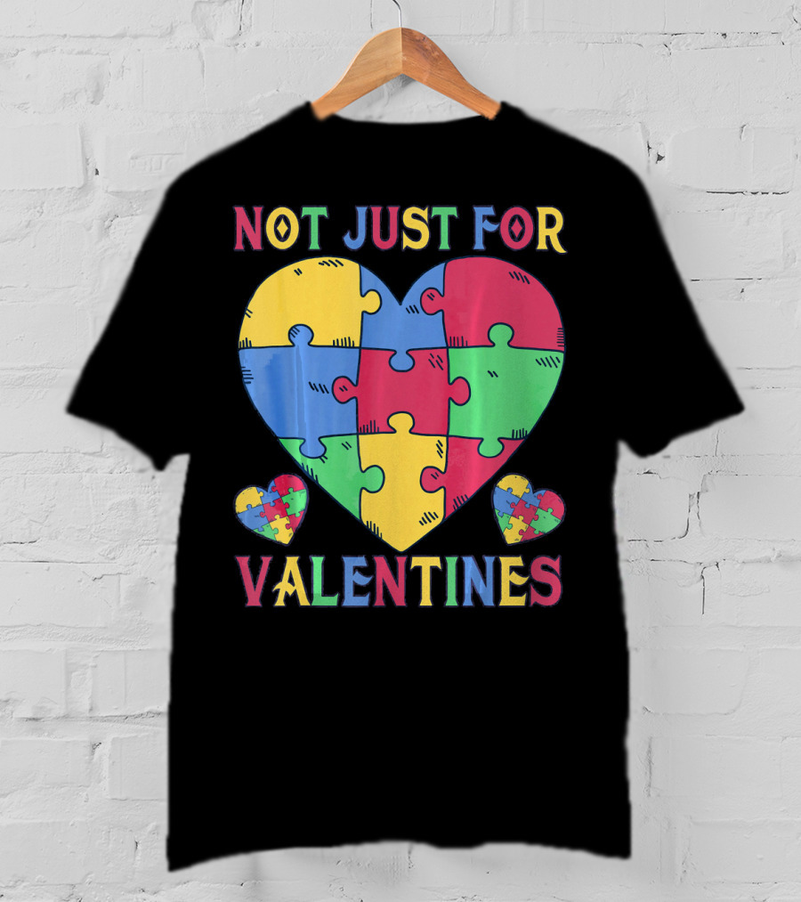 Not Just For Valentines Autism Awareness Puzzle Heart T-Shirt