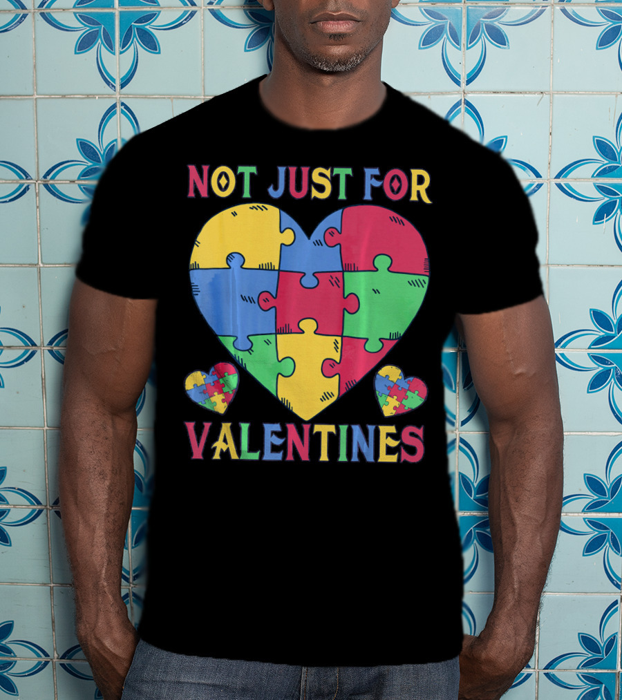 Not Just For Valentines Autism Awareness Puzzle Heart T-Shirt