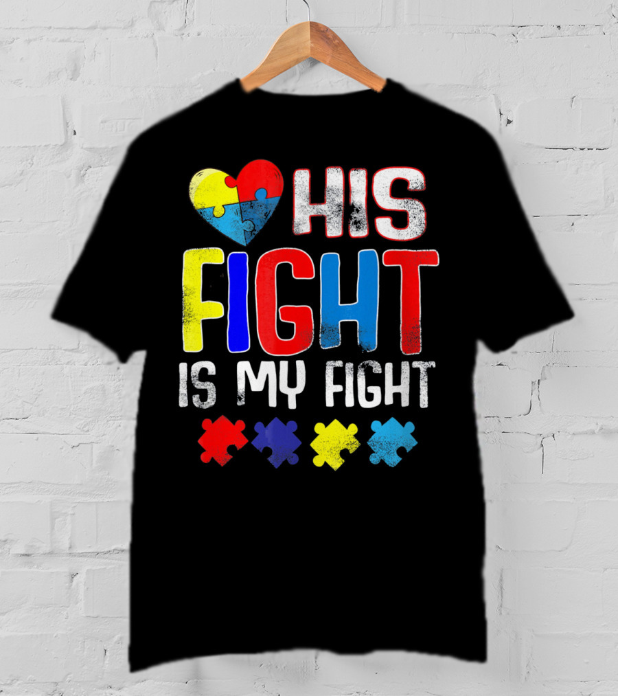 His Fight Is My Fight Autism Awareness Heart And Puzzle Pieces T-Shirt