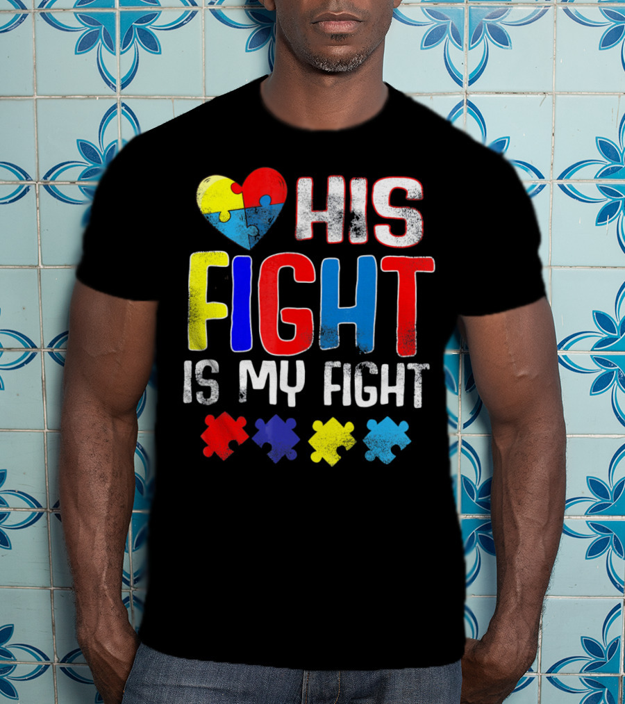 His Fight Is My Fight Autism Awareness Heart And Puzzle Pieces T-Shirt