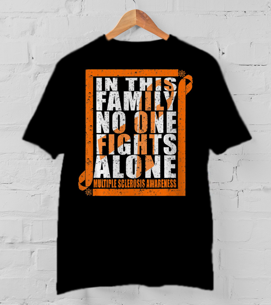 In This Family No One Fights Alone Multiple Sclerosis Awareness T-Shirt