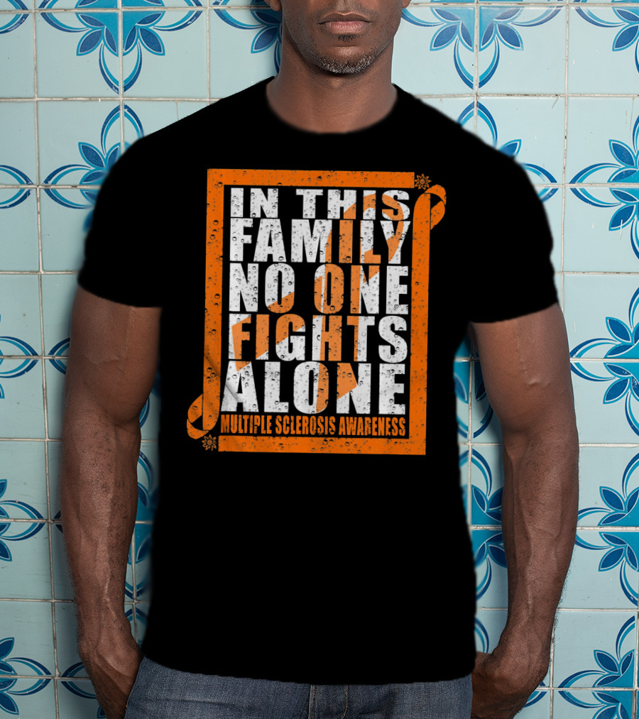 In This Family No One Fights Alone Multiple Sclerosis Awareness T-Shirt