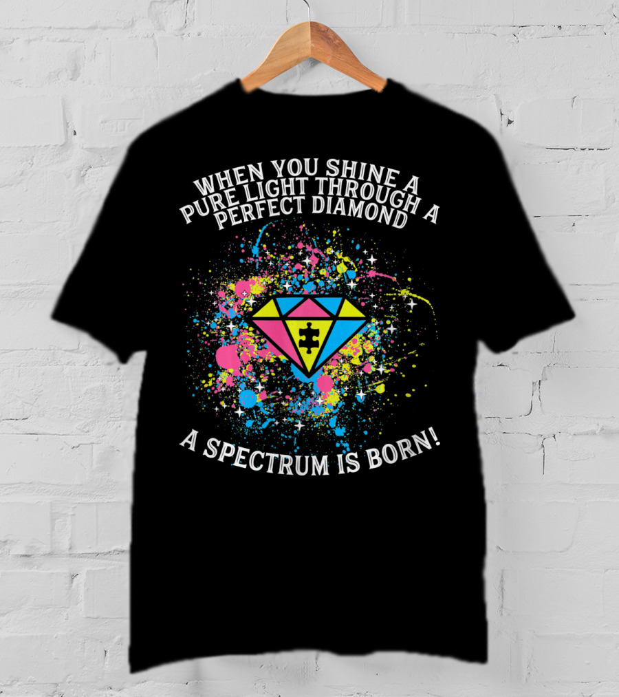 When You Shine A Pure Light Through A Perfect Diamond A Spectrum Is Born T-Shirt