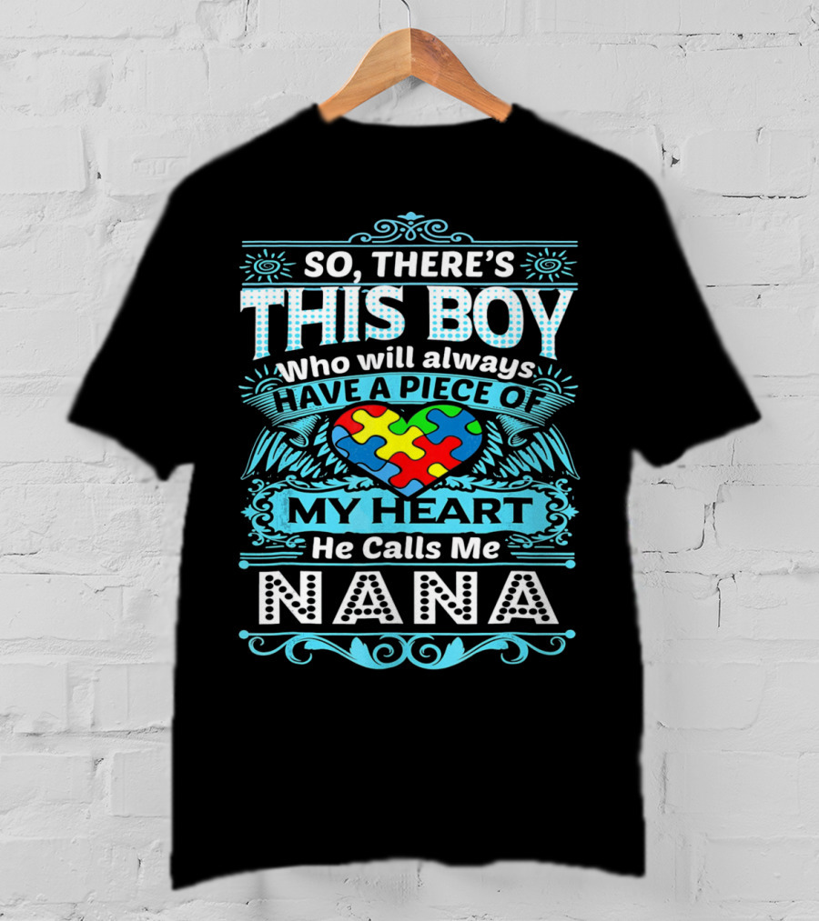 So There's This Boy Who Will Always Have A Piece Of My Heart He Calls Me Nana T-Shirt