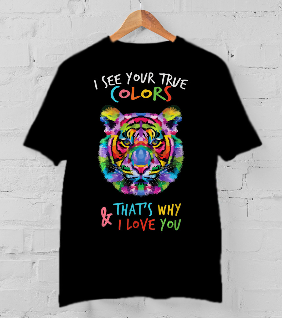 I See Your True Colors Tiger That's Why I Love You Autism Awareness Fathering It's OK To Be T-Shirt