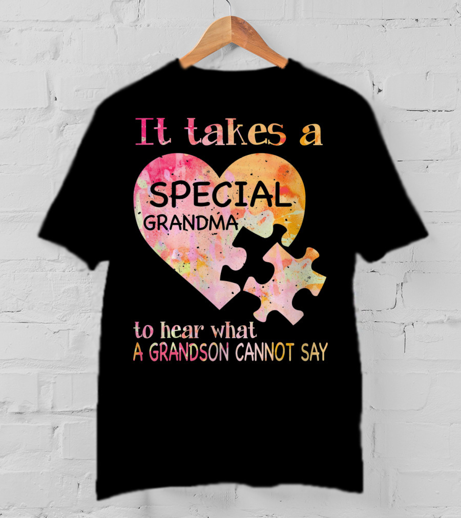 It Takes A Special Grandma To Hear What A Grandson Cannot Say Autism Awareness T-Shirt