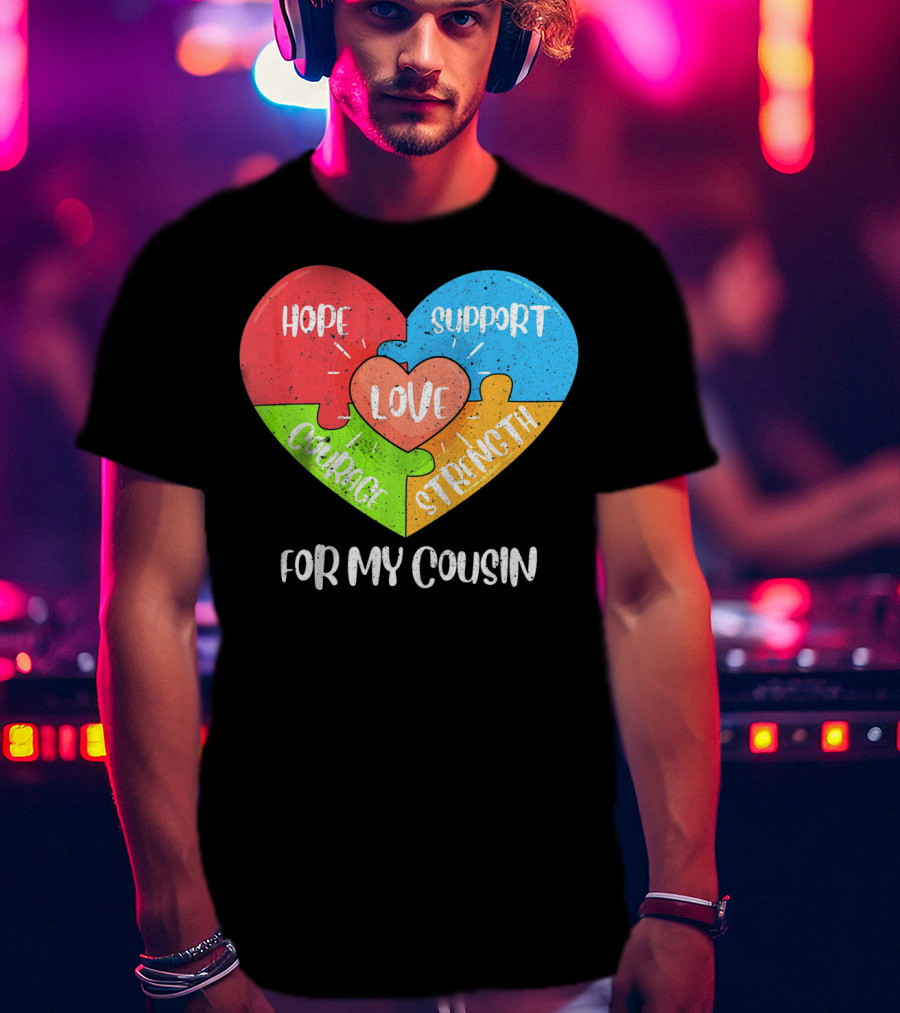 Hope Support Love Courage Strength For My Cousin Autism Awareness T-Shirt