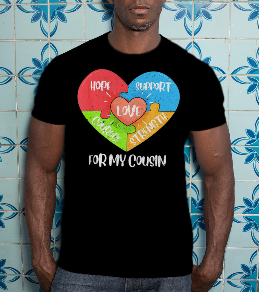 Hope Support Love Courage Strength For My Cousin Autism Awareness T-Shirt
