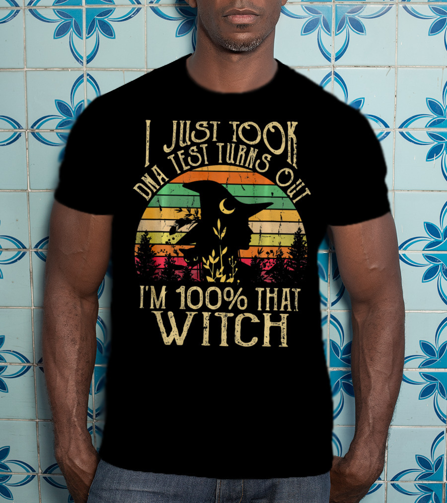 I Just Took A Dna Test Turns Out I'm 100% That Witch Retro Sunset Witch T-Shirt