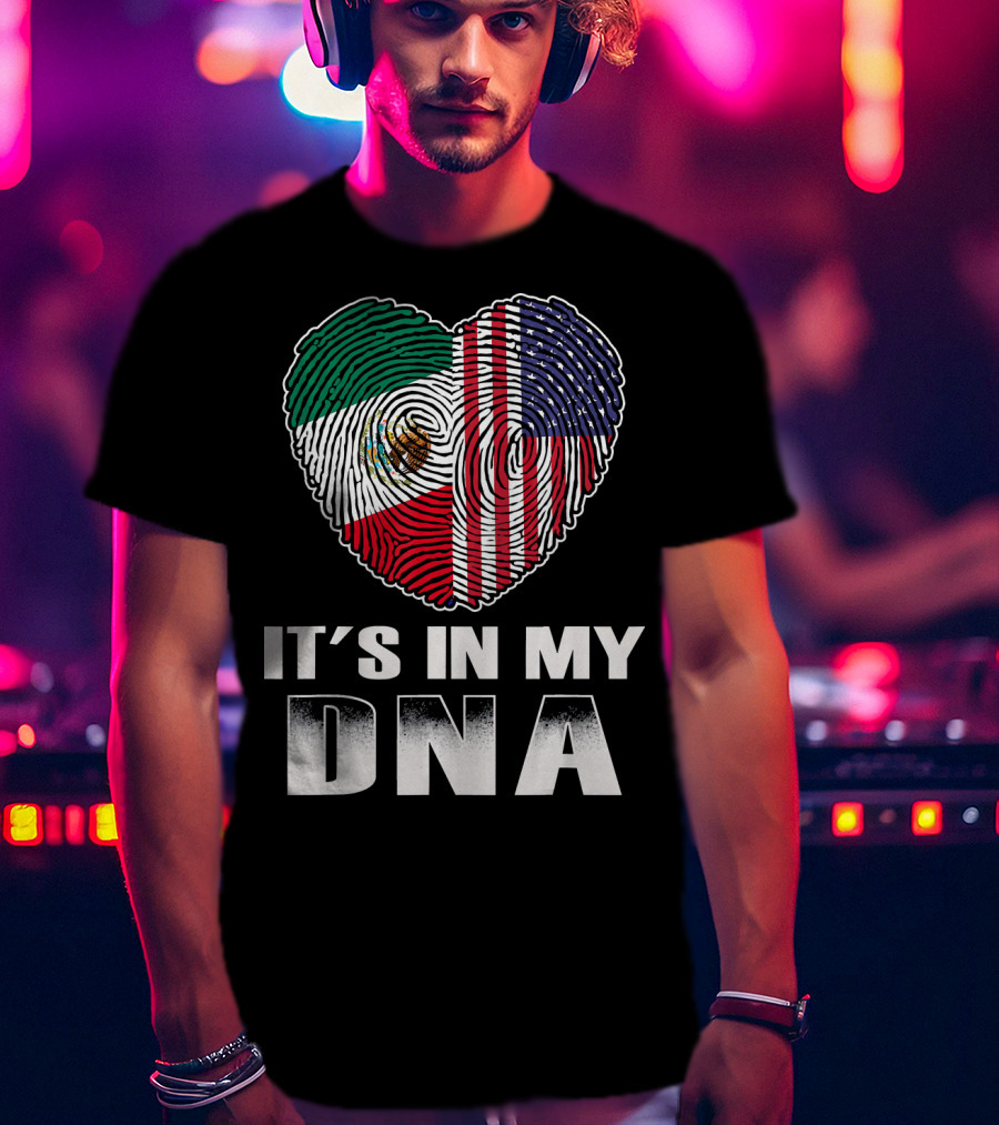 It's In My DNA Heart Mexican American Flag T-Shirt