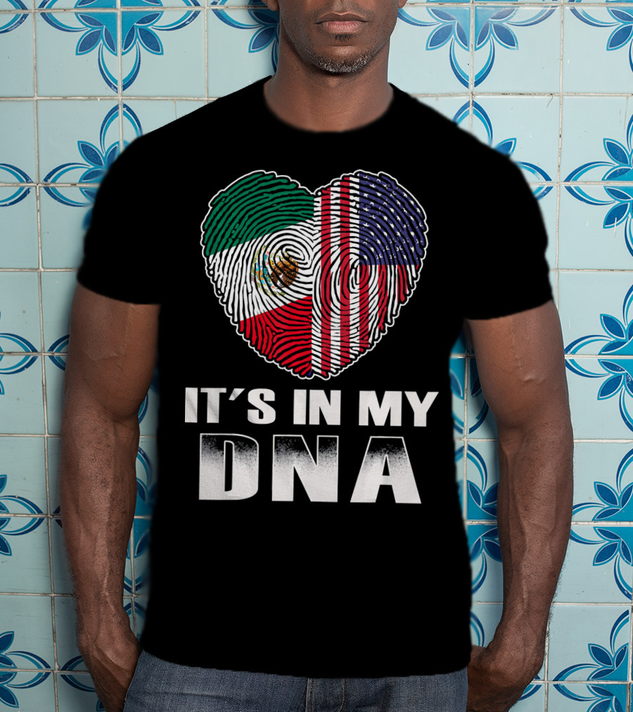 It's In My DNA Heart Mexican American Flag T-Shirt