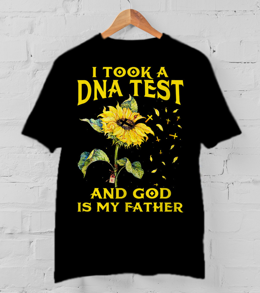 I Took A DNA Test And God Is My Father Sunflower With Crosses T-Shirt