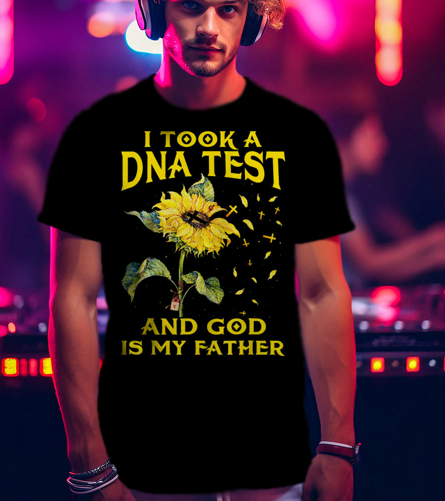 I Took A DNA Test And God Is My Father Sunflower With Crosses T-Shirt