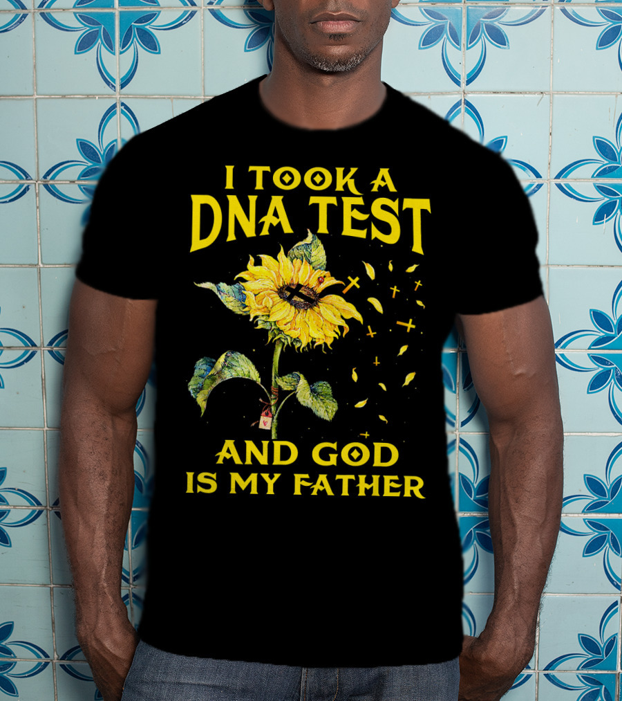 I Took A DNA Test And God Is My Father Sunflower With Crosses T-Shirt