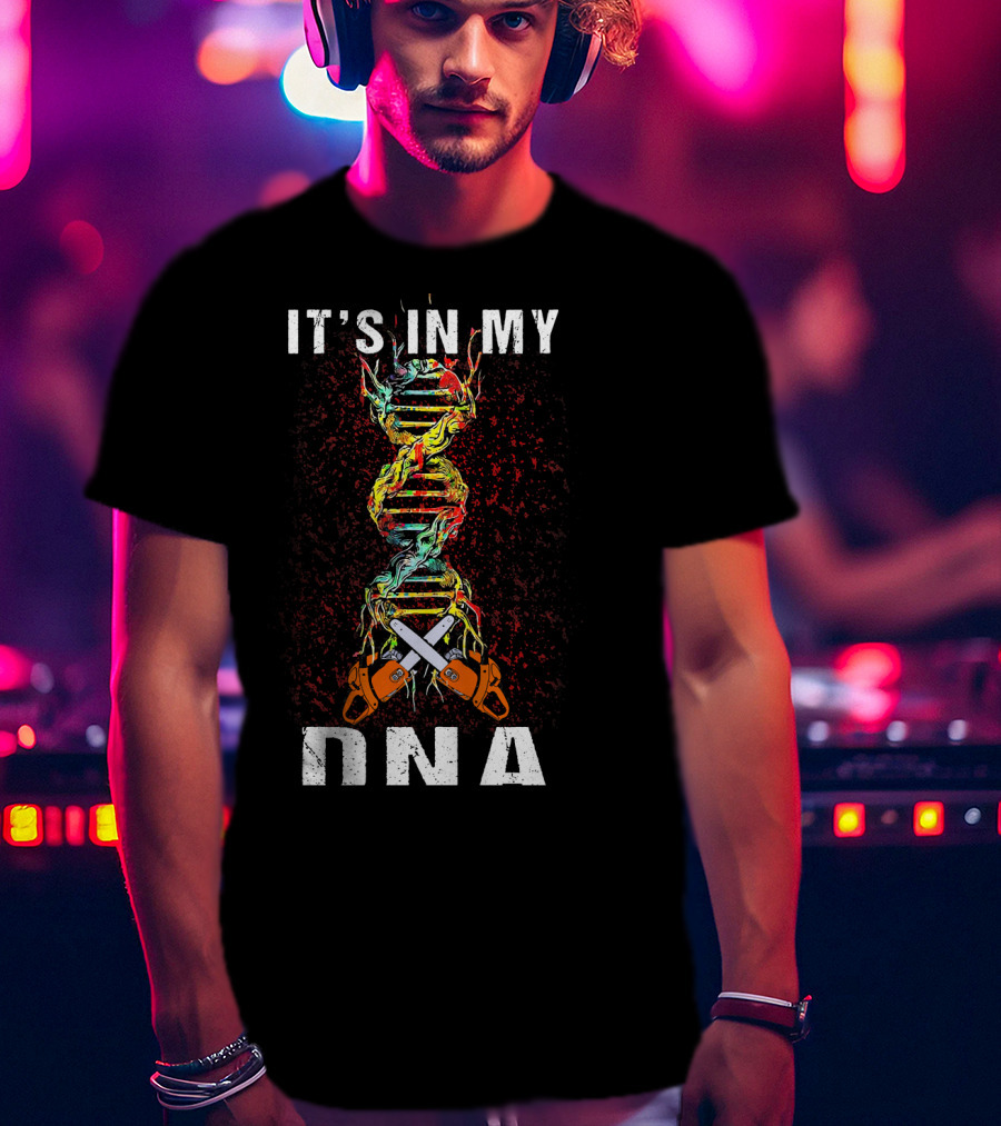 IT'S IN MY DNA Tree Climber Arb Chainsaws T-Shirt