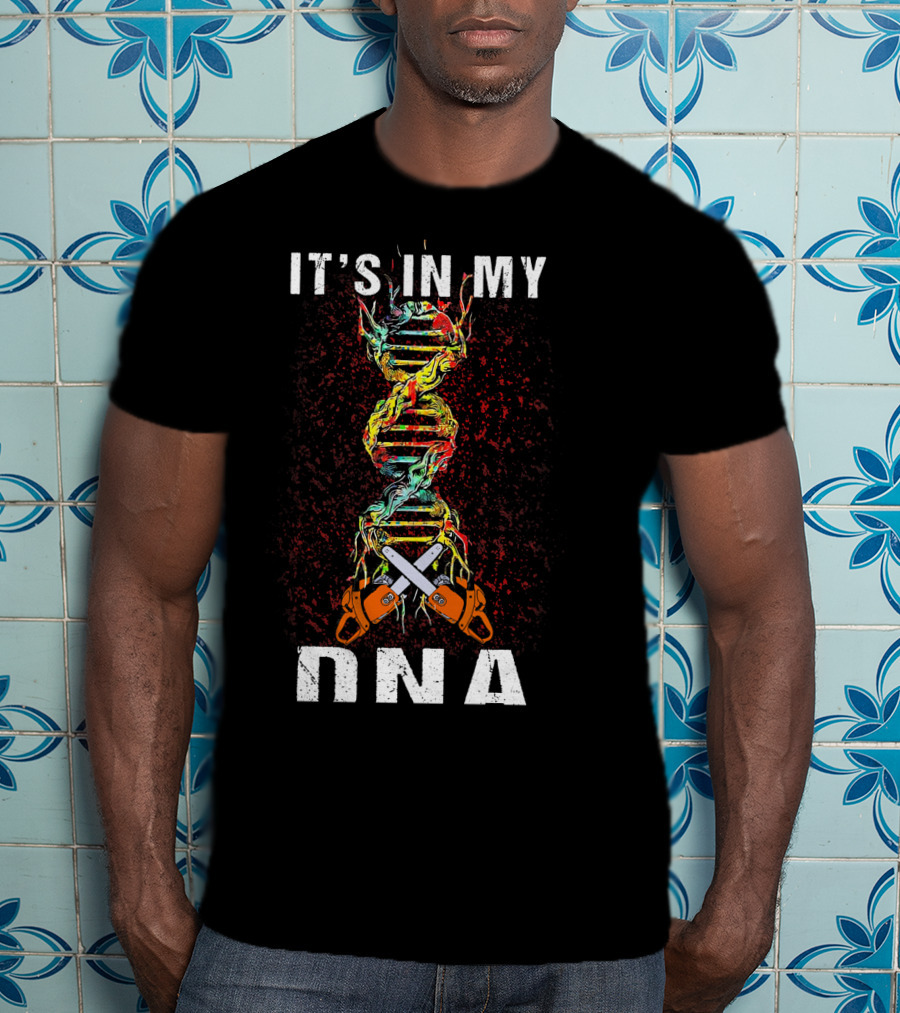 IT'S IN MY DNA Tree Climber Arb Chainsaws T-Shirt