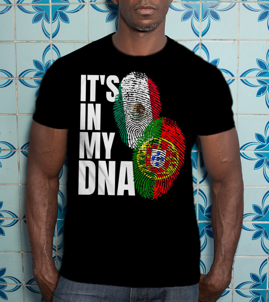 IT'S IN MY DNA Portuguese Mexican Fingerprint Flags T-Shirt