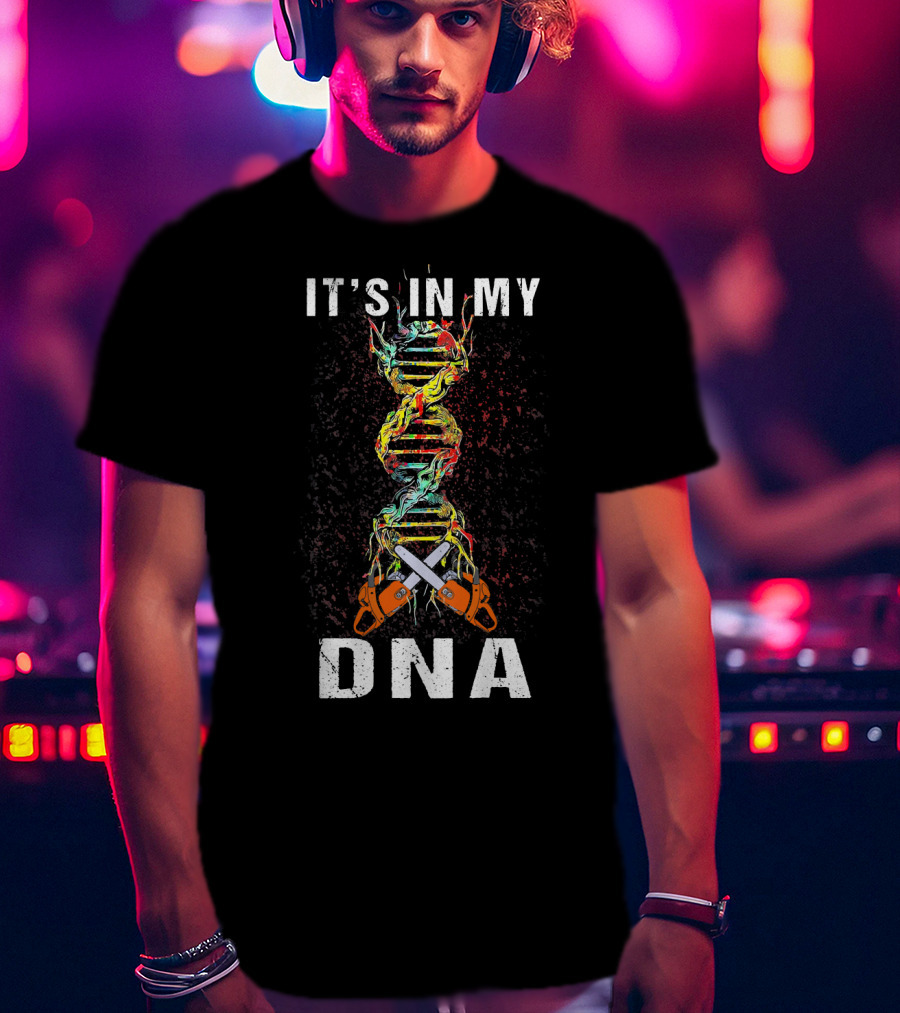 It's In My DNA Tree Climber Chainsaw T-Shirt