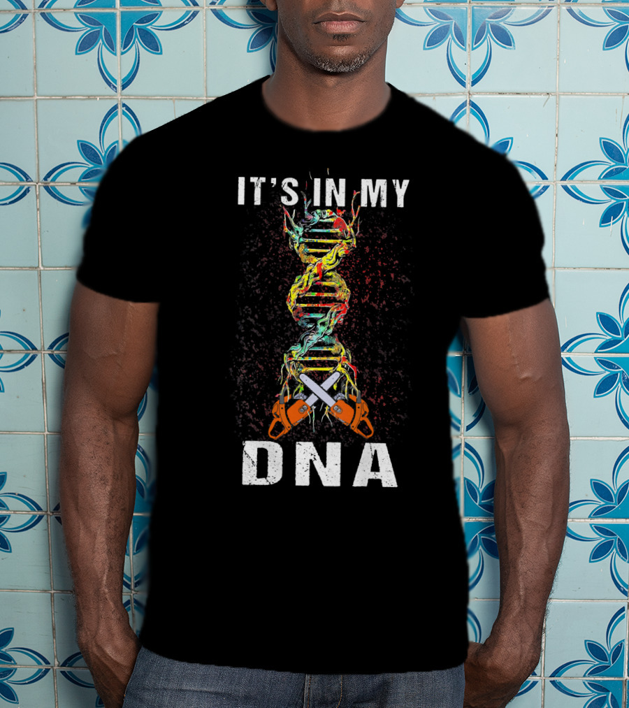 It's In My DNA Tree Climber Chainsaw T-Shirt