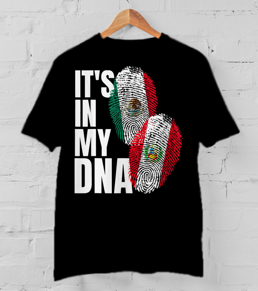 IT'S IN MY DNA Mexican And Peruvian Heritage T-Shirt