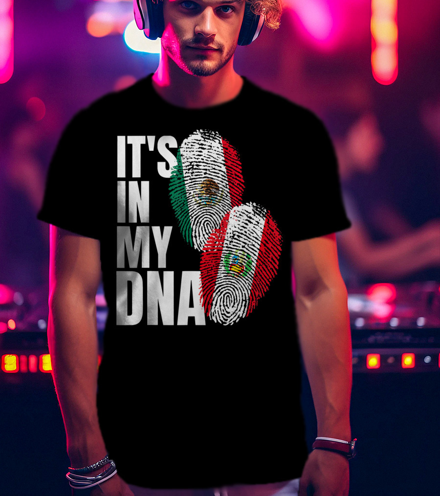 IT'S IN MY DNA Mexican And Peruvian Heritage T-Shirt