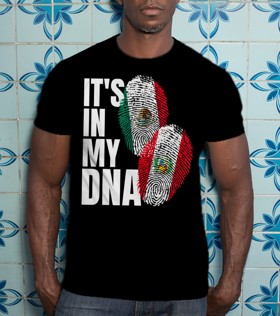IT'S IN MY DNA Mexican And Peruvian Heritage T-Shirt