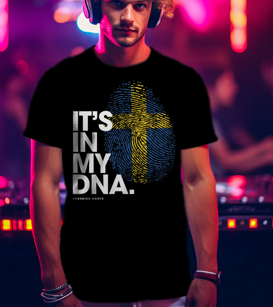 IT'S IN MY DNA Sweden Flag Swedish #Swedish Roots T-Shirt