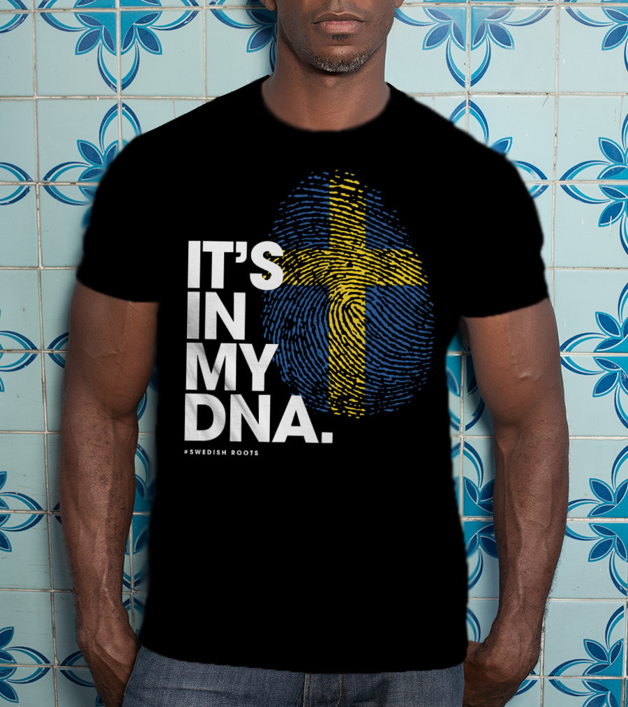 IT'S IN MY DNA Sweden Flag Swedish #Swedish Roots T-Shirt