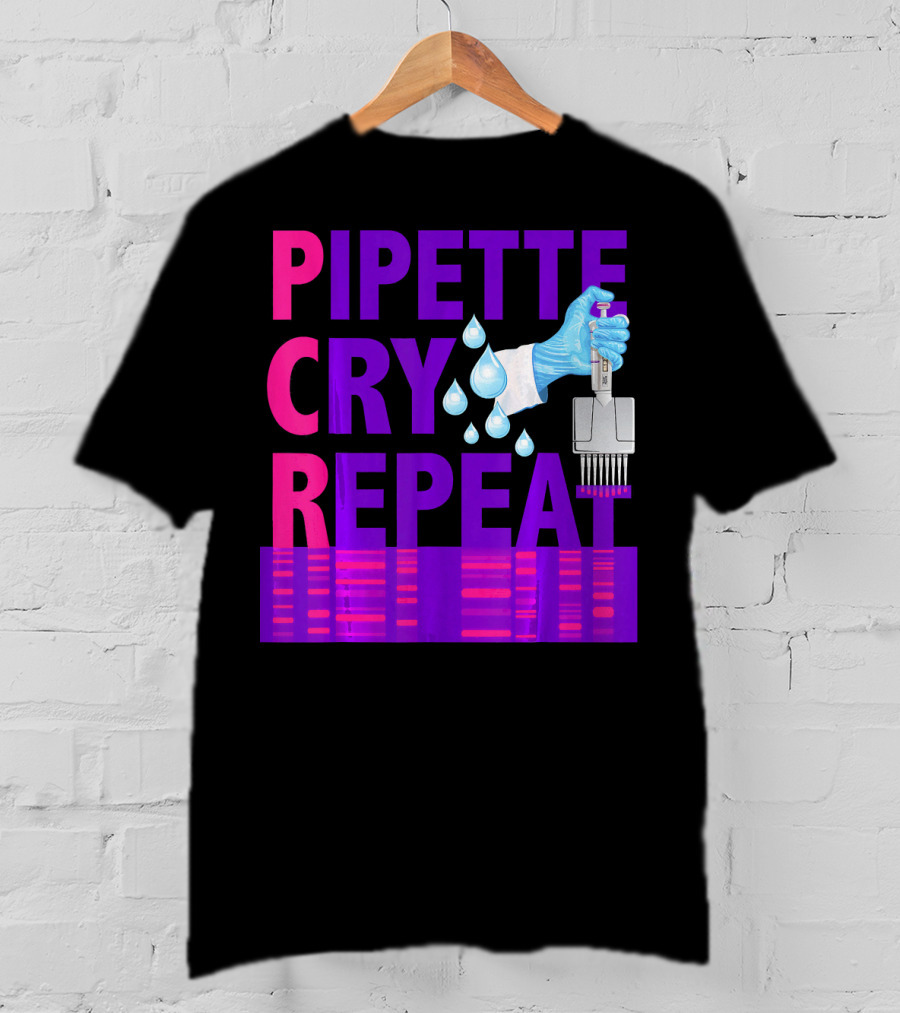 Pipette Cry Repeat DNA Lab Science PCR Process T-Shirt