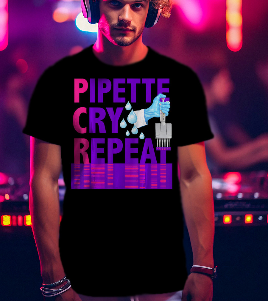 Pipette Cry Repeat DNA Lab Science PCR Process T-Shirt