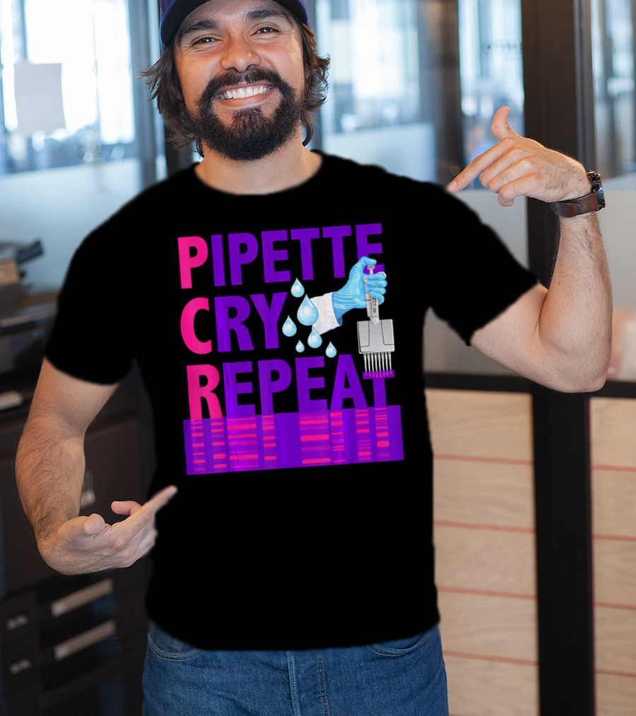 Pipette Cry Repeat DNA Lab Science PCR Process T-Shirt