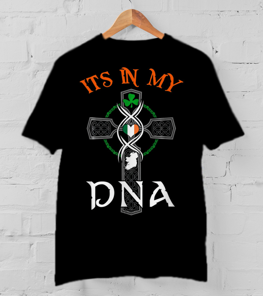 ITS IN MY DNA Ireland Irish Flag Celtic Cross St. Pat's Shamrock T-Shirt