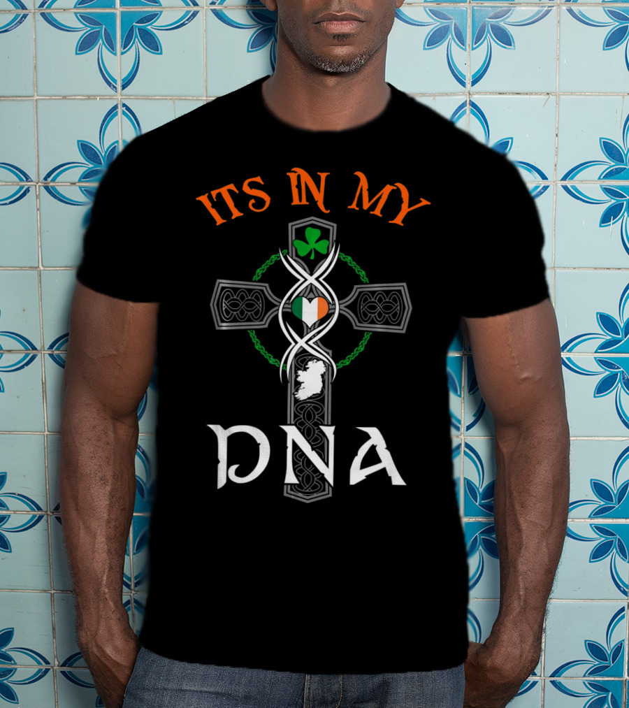 ITS IN MY DNA Ireland Irish Flag Celtic Cross St. Pat's Shamrock T-Shirt