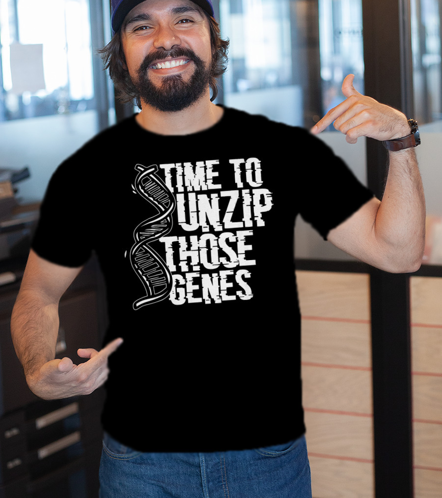 Time To Unzip Those Genes DNA Proteins Funny Biologist Idea T-Shirt