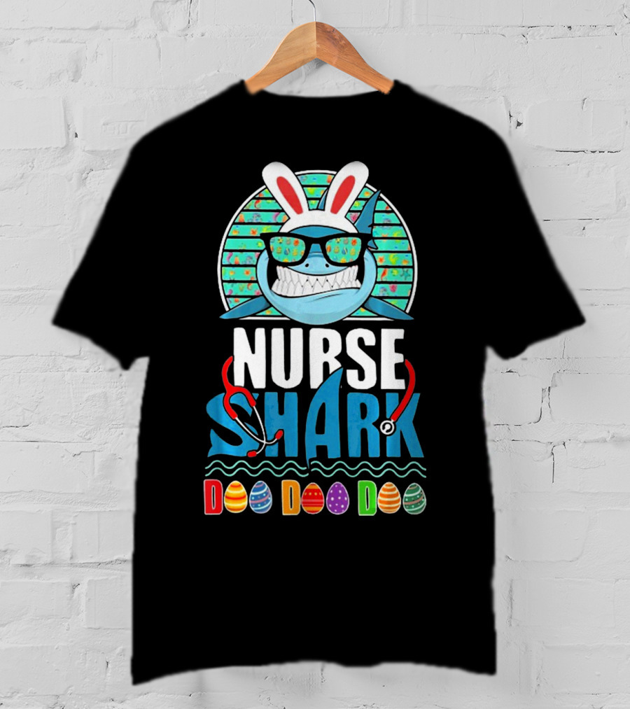 Easter Bunny Nurse Shark Doo Doo Doo With Colorful Eggs And Sunglasses T-Shirt