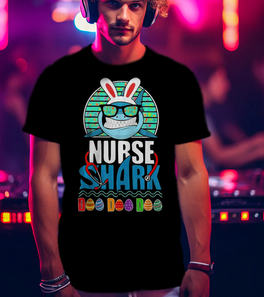 Easter Bunny Nurse Shark Doo Doo Doo With Colorful Eggs And Sunglasses T-Shirt