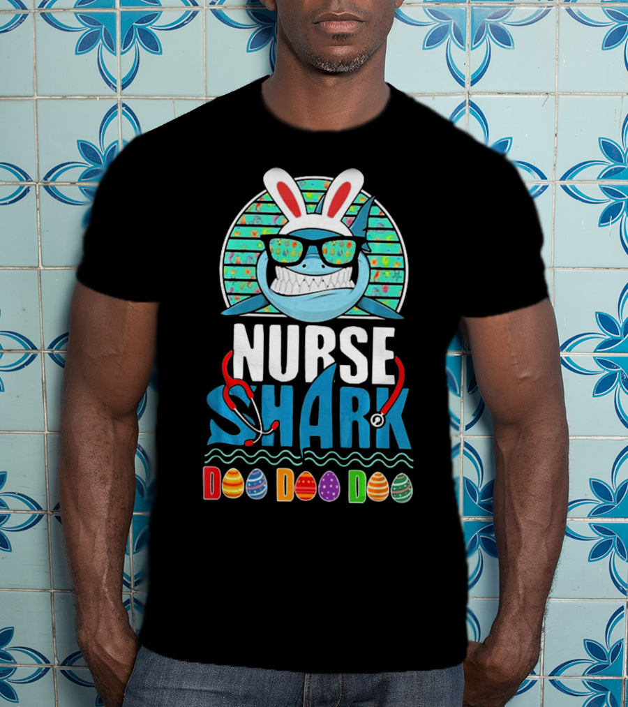 Easter Bunny Nurse Shark Doo Doo Doo With Colorful Eggs And Sunglasses T-Shirt