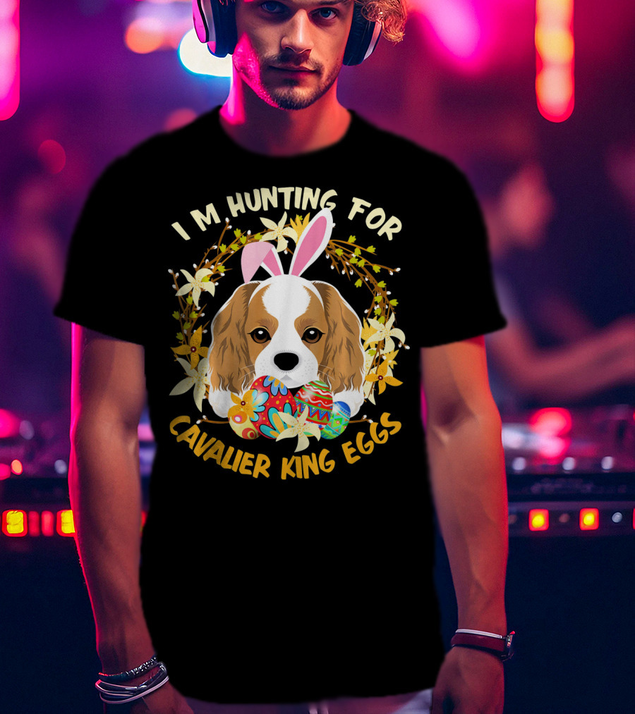 I'm Hunting For Cavalier King Eggs T-Shirt