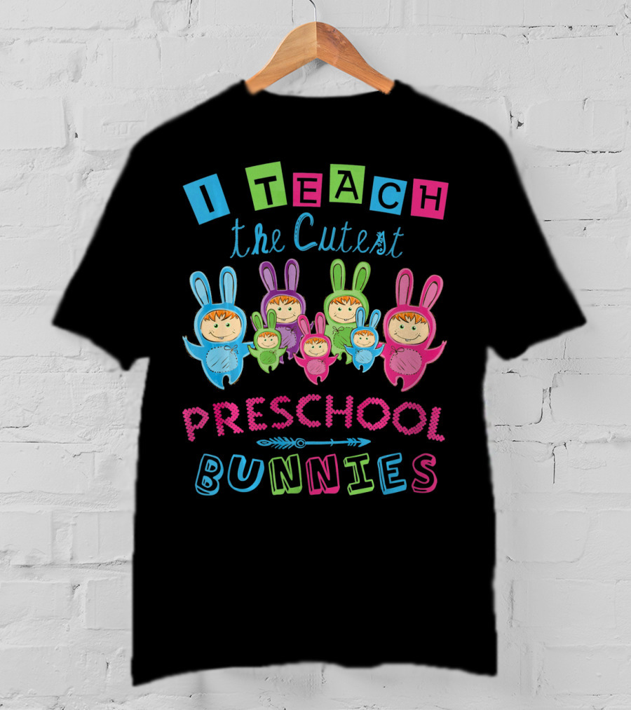 I Teach The Cutest Preschool Bunnies T-Shirt