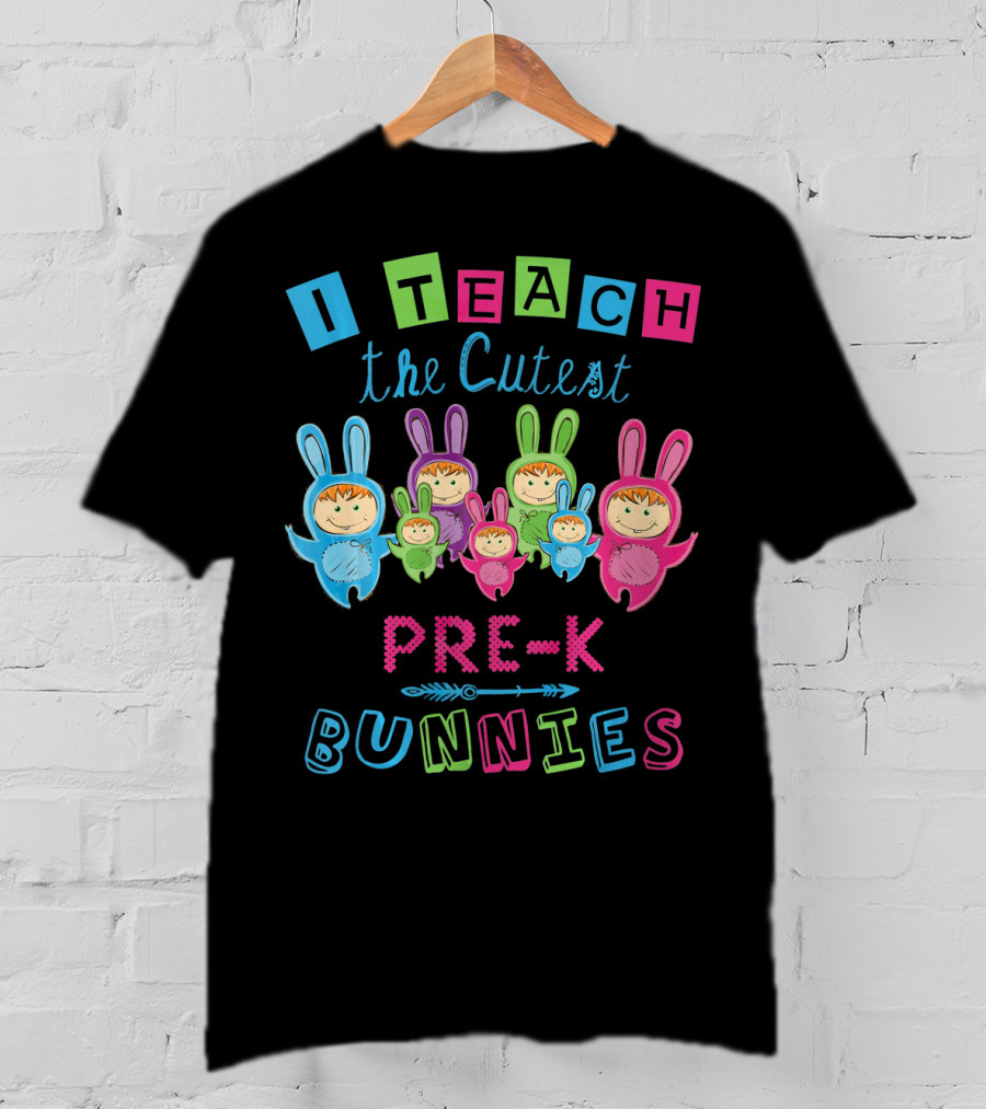 I Teach The Cutest Pre-K Bunnies T-Shirt