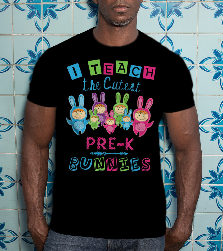 I Teach The Cutest Pre-K Bunnies T-Shirt