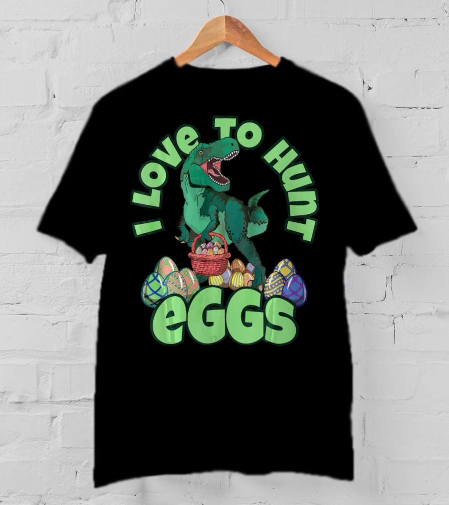 I Love To Hunt Eggs Rex Dinosaur Easter T-Shirt