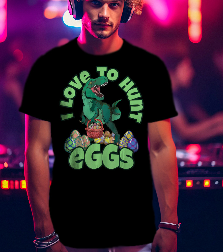 I Love To Hunt Eggs Rex Dinosaur Easter T-Shirt